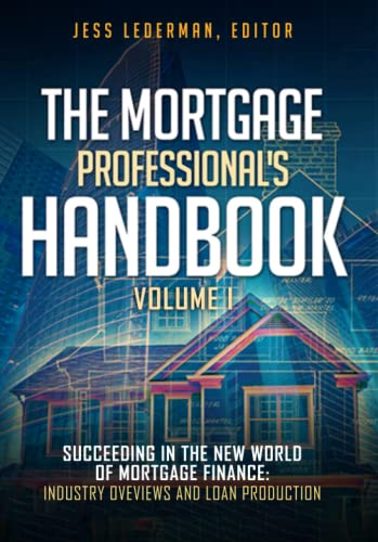 Imagen de archivo de The Mortgage Professional's Handbook: Succeeding in the New World of Mortgage Finance: Industry Overviews and Loan Production a la venta por Patrico Books