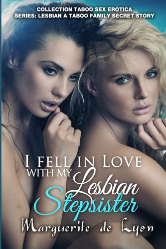 Stock image for I fell in Love with my Lesbian stepsister: Volume 23 (Collection Taboo Sex Erotica Series: Lesbian a Taboo Family Secret Story) for sale by Revaluation Books