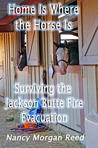 Stock image for Home Is Where the Horse Is: Surviving the Jackson Butte Fire Evacuation (California Jackson Butte Fire 2015) for sale by Lucky's Textbooks