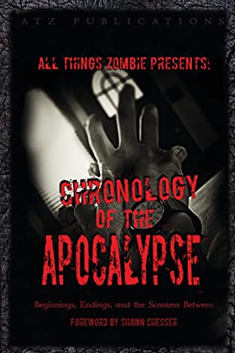 Stock image for All Things Zombie: Chronology of the Apocalypse: Beginnings, Endings, and the Screams Between for sale by ALLBOOKS1