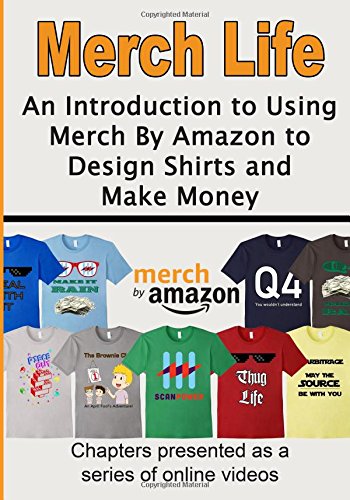 Stock image for Merch Life: An Introduction to Using Merch By Amazon to Design Shirts and Make Money for sale by Goodwill