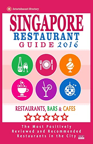 Stock image for Singapore Restaurant Guide 2016: Best Rated Restaurants in Singapore - 500 restaurants, bars and cafes recommended for visitors, 2016 for sale by THE SAINT BOOKSTORE