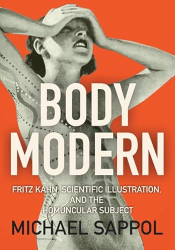 Stock image for Body Modern: Fritz Kahn, Scientific Illustration, and the Homuncular Subject for sale by Midtown Scholar Bookstore