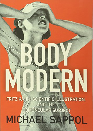 Stock image for Body Modern: Fritz Kahn, Scientific Illustration, and the Homuncular Subject for sale by ThriftBooks-Dallas