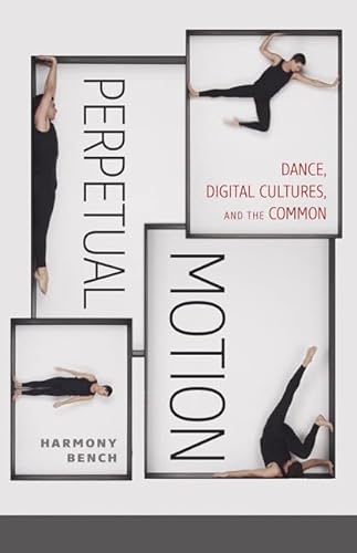 9781517900533: Perpetual Motion: Dance, Digital Cultures, and the Common