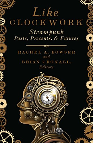Stock image for Like Clockwork: Steampunk Pasts, Presents, and Futures for sale by Midtown Scholar Bookstore
