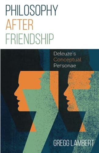 9781517901004: Philosophy after Friendship: Deleuze’s Conceptual Personae