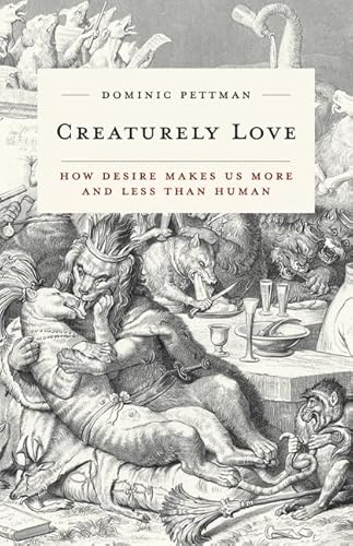 Stock image for Creaturely Love: How Desire Makes Us More and Less Than Human (Volume 42) (Posthumanities) for sale by Midtown Scholar Bookstore