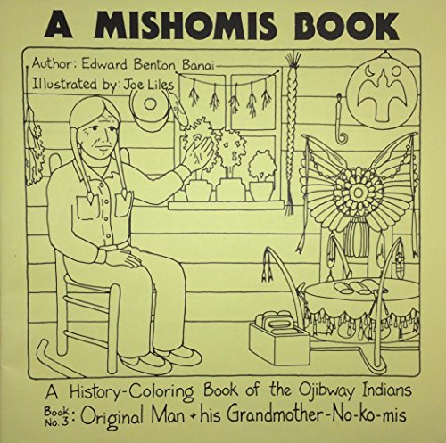 Beispielbild fr A Mishomis Book, A History-Coloring Book of the Ojibway Indians: Book 3: Original Man & His Grandmother-No-Ko-mis (Posthumanities) zum Verkauf von GF Books, Inc.