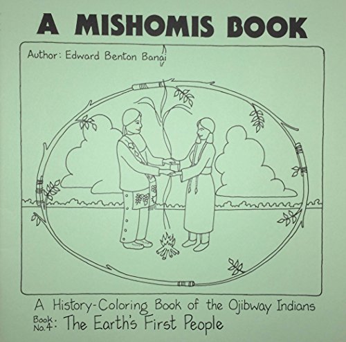 9781517901370: A Mishomis Book, A History-Coloring Book of the Ojibway Indians: Book 4: The Earth's First People (Posthumanities)