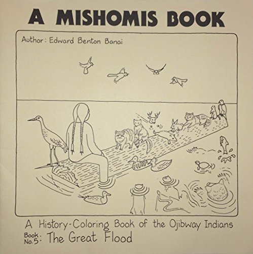 Beispielbild fr A Mishomis Book, A History-Coloring Book of the Ojibway Indians: Book 5: The Great Flood (Posthumanities) zum Verkauf von GF Books, Inc.