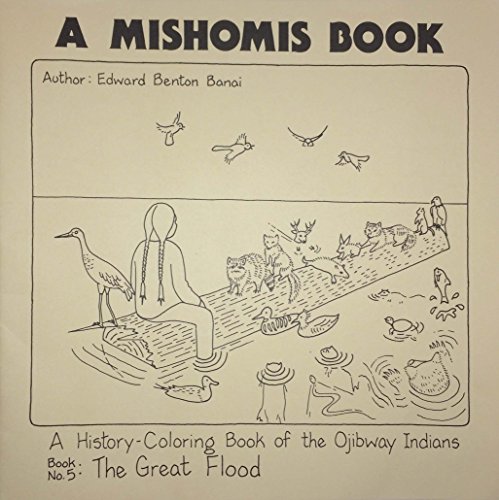 9781517901387: A Mishomis Book, A History-Coloring Book of the Ojibway Indians: Book 5: The Great Flood (Posthumanities)