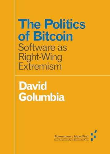 9781517901806: The Politics of Bitcoin: Software as Right-Wing Extremism (Forerunners: Ideas First)