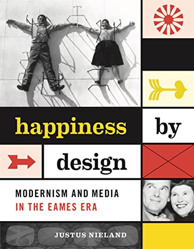Stock image for Happiness by Design: Modernism and Media in the Eames Era for sale by Bestsellersuk