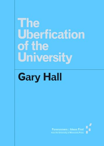9781517902124: The Uberfication of the University (Forerunners: Ideas First)