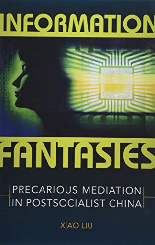 Imagen de archivo de Information Fantasies: Precarious Mediation in Postsocialist China a la venta por HPB-Red