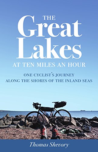 Imagen de archivo de The Great Lakes at Ten Miles an Hour: One Cyclist's Journey along the Shores of the Inland Seas a la venta por Open Books