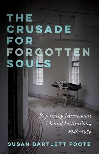 9781517903640: The Crusade for Forgotten Souls: Reforming Minnesota's Mental Institutions, 1946-1954