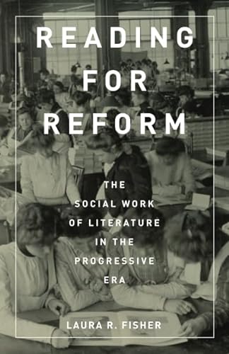 Imagen de archivo de Reading for Reform: The Social Work of Literature in the Progressive Era a la venta por HPB-Ruby