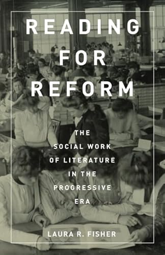 Stock image for Reading for Reform: The Social Work of Literature in the Progressive Era for sale by HPB-Ruby