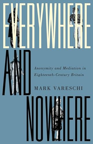 9781517904074: Everywhere and Nowhere: Anonymity and Mediation in Eighteenth-Century Britain