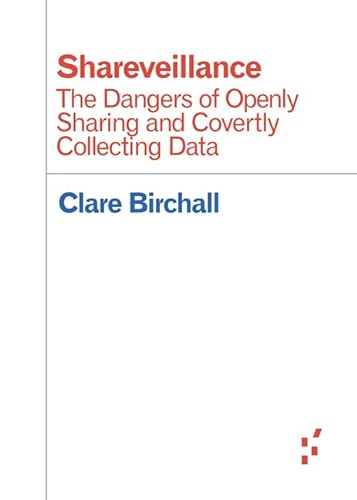 Stock image for Shareveillance: The Dangers of Openly Sharing and Covertly Collecting Data (Forerunners: Ideas First) for sale by GF Books, Inc.