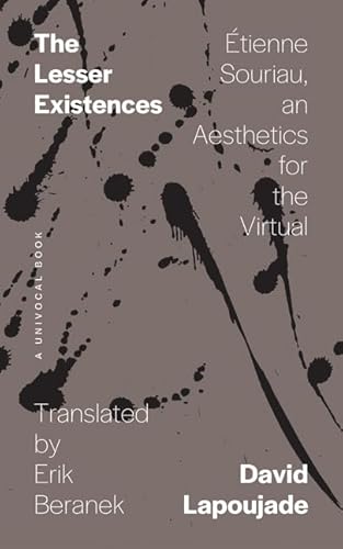 Beispielbild fr The Lesser Existences:  tienne Souriau, an Aesthetics for the Virtual (Univocal) zum Verkauf von BooksRun