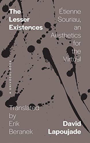 Stock image for The Lesser Existences:  tienne Souriau, an Aesthetics for the Virtual (Univocal) for sale by BooksRun