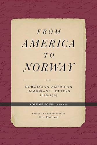 

From America to Norway: Norwegian-American Immigrant Letters 1838-1914, Volume IV: Indexes