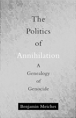 Stock image for The Politics of Annihilation: A Genealogy of Genocide for sale by Berry Hill Book Shop