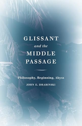 Beispielbild fr Glissant and the Middle Passage : Philosophy, Beginning, Abyss zum Verkauf von Better World Books