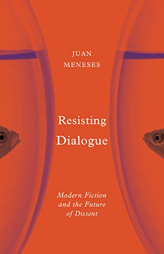 Stock image for Resisting Dialogue: Modern Fiction and the Future of Dissent for sale by Solr Books