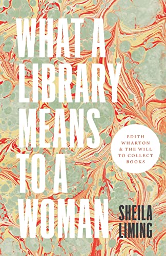 9781517907044: What a Library Means to a Woman: Edith Wharton and the Will to Collect Books