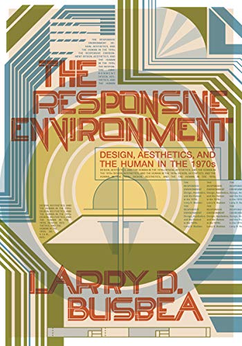 Imagen de archivo de The Responsive Environment: Design, Aesthetics, and the Human in the 1970s a la venta por SecondSale