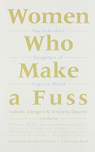 Beispielbild fr Women Who Make a Fuss: The Unfaithful Daughters of Virginia Woolf (Univocal) zum Verkauf von Midtown Scholar Bookstore