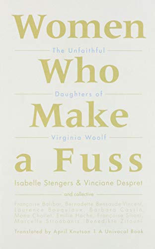 Stock image for Women Who Make a Fuss: The Unfaithful Daughters of Virginia Woolf (Univocal) for sale by Midtown Scholar Bookstore