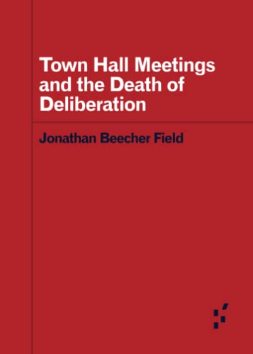 Beispielbild fr Town Hall Meetings and the Death of Deliberation zum Verkauf von Revaluation Books