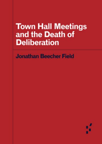 Stock image for Town Hall Meetings and the Death of Deliberation (Forerunners : Ideas First) for sale by Magers and Quinn Booksellers