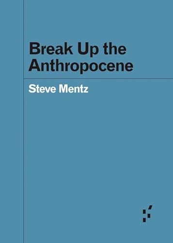 Beispielbild fr Break Up the Anthropocene (Forerunners: Ideas First) zum Verkauf von WorldofBooks