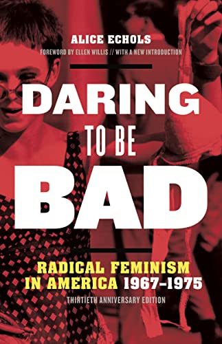 Stock image for Daring to Be Bad: Radical Feminism in America 1967-1975, Thirtieth Anniversary Edition for sale by Midtown Scholar Bookstore