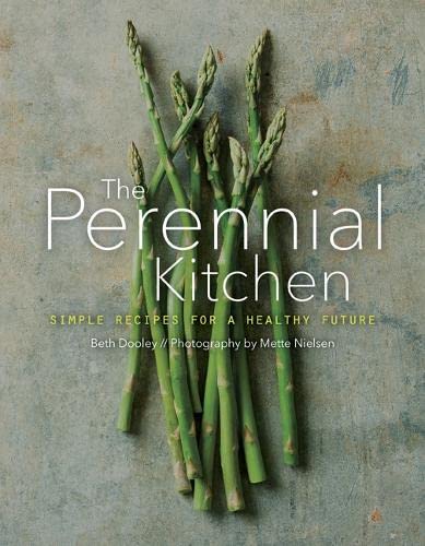 Stock image for The Perennial Kitchen: Simple Recipes for a Healthy Future for sale by GoodwillNI