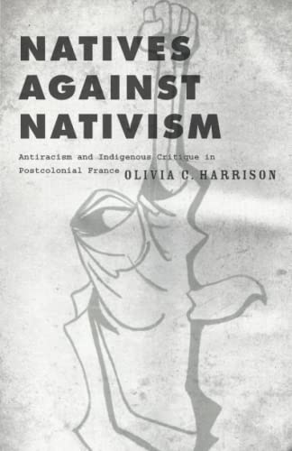 Stock image for Natives Against Nativism Antiracism and Indigenous Critique in Postcolonial France for sale by Michener & Rutledge Booksellers, Inc.