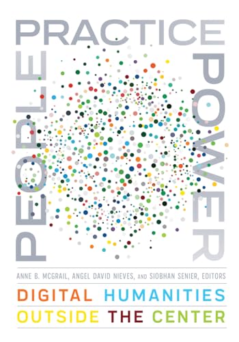 Stock image for People, Practice, Power: Digital Humanities outside the Center (Debates in the Digital Humanities) for sale by Midtown Scholar Bookstore