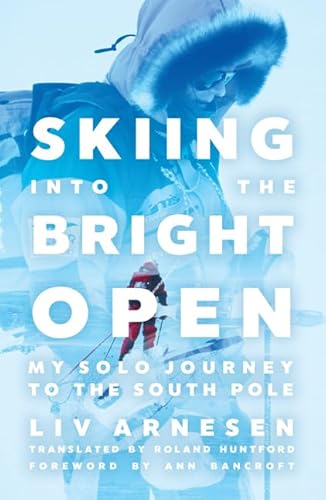 Stock image for Skiing into the Bright Open: My Solo Journey to the South Pole for sale by Goodwill