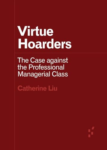 Stock image for Virtue Hoarders The Case against the Professional Managerial Class Forerunners Ideas First for sale by PBShop.store US