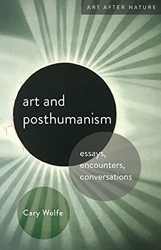 Imagen de archivo de Art and Posthumanism: Essays, Encounters, Conversations (Art After Nature) a la venta por HPB-Red