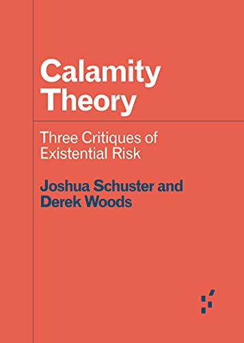 Stock image for Calamity Theory: Three Critiques of Existential Risk (Forerunners: Ideas First) for sale by Goodwill Southern California