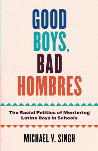 9781517912987: Good Boys, Bad Hombres: The Racial Politics of Mentoring Latino Boys in Schools
