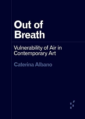 Beispielbild fr Out of Breath: Vulnerability of Air in Contemporary Art (Forerunners: Ideas First) zum Verkauf von GF Books, Inc.