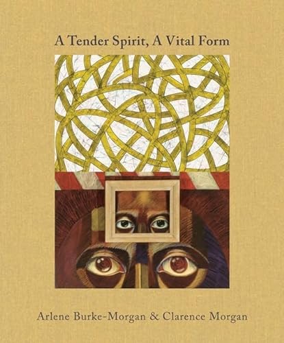 Stock image for A Tender Spirit, A Vital Form: Arlene Burke-Morgan & Clarence Morgan for sale by Strand Book Store, ABAA